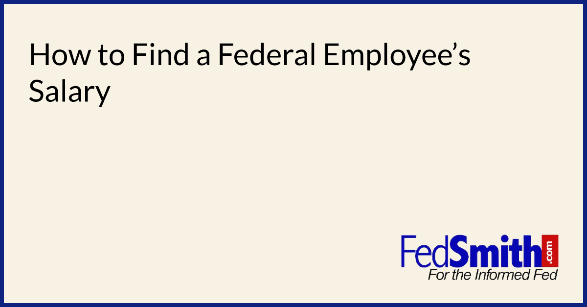 How To Find A Federal Employee’s Salary