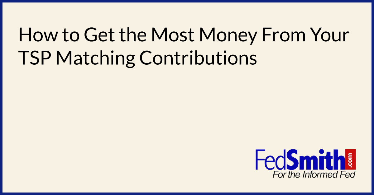 How To Get The Most Money From Your TSP Matching Contributions