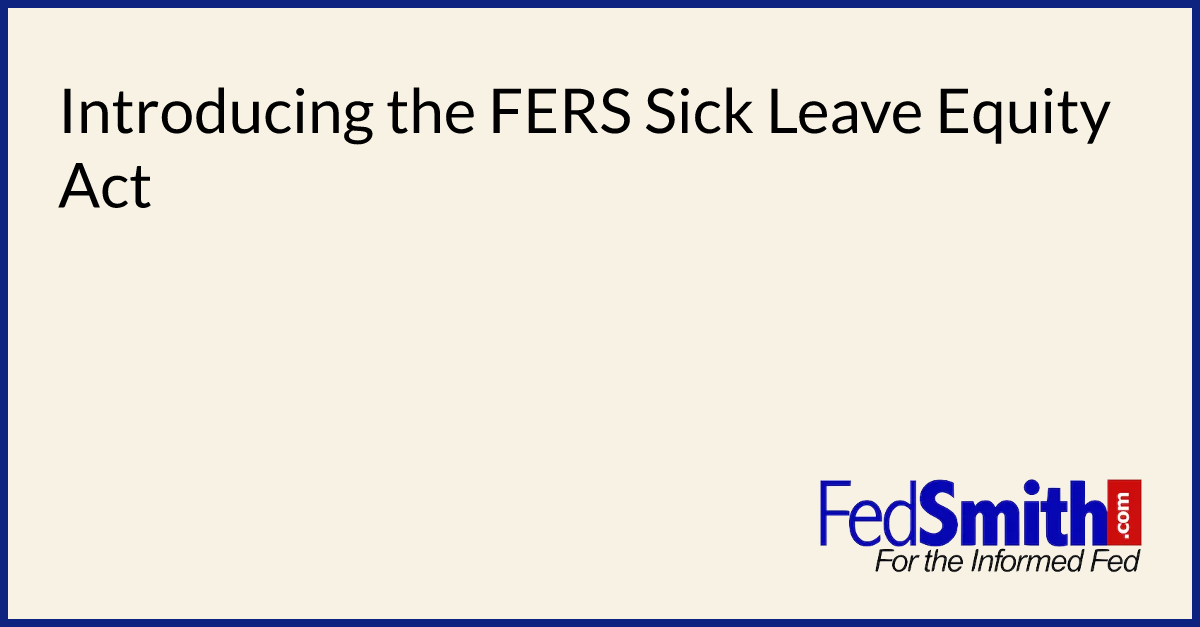 Introducing The FERS Sick Leave Equity Act