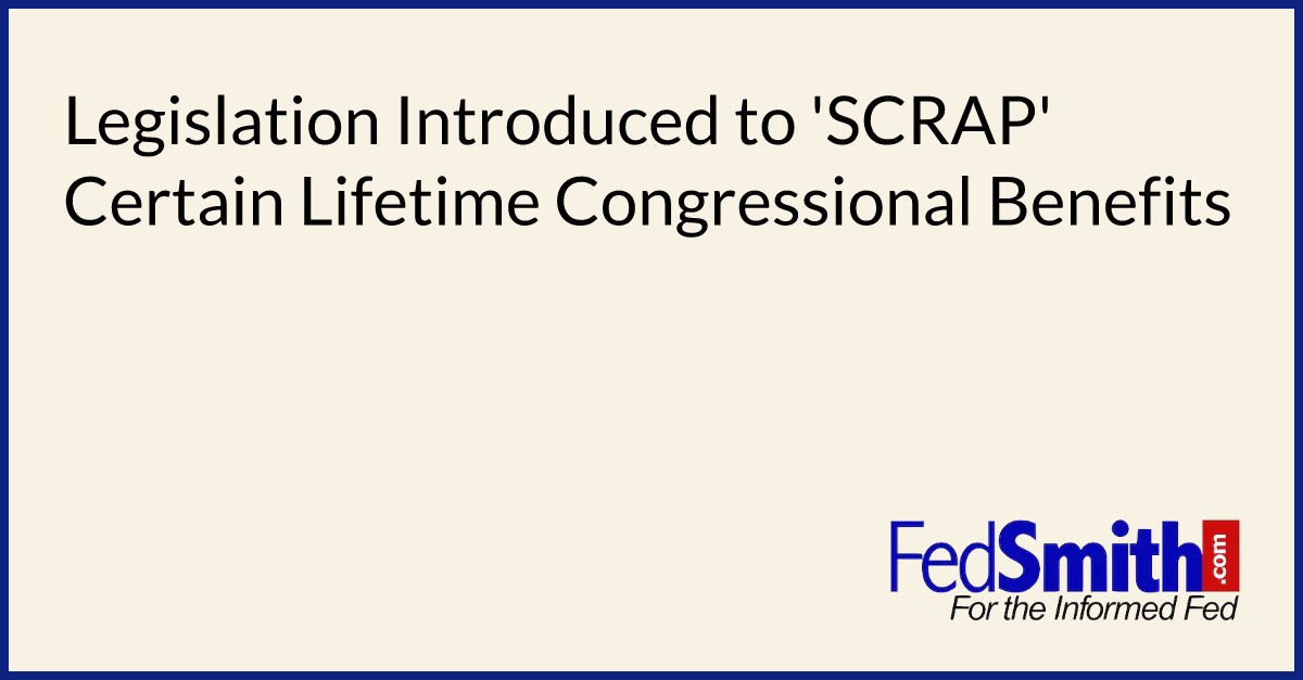 Legislation Introduced To 'SCRAP' Certain Lifetime Congressional