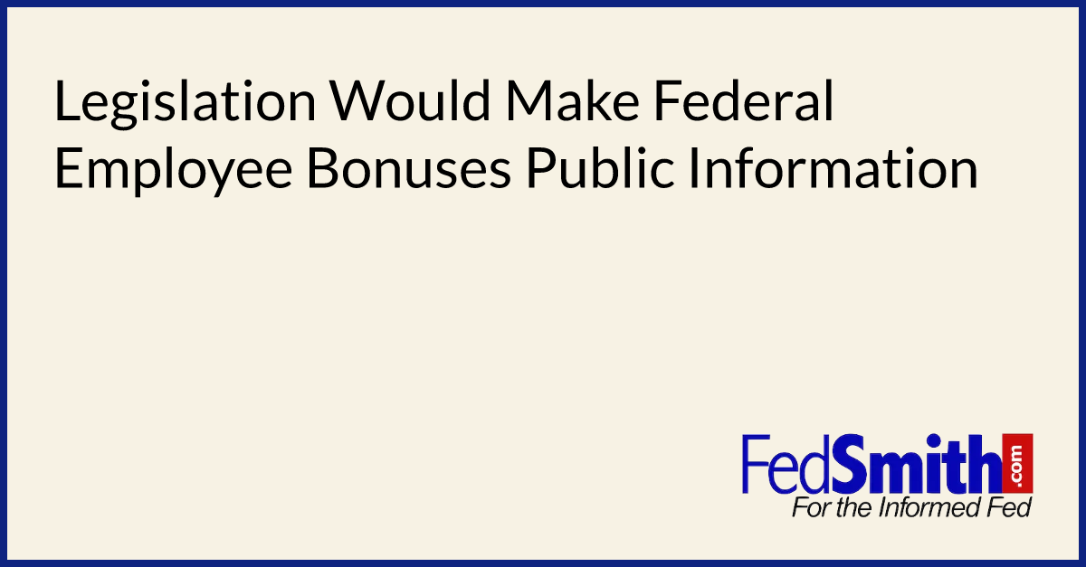 Legislation Would Make Federal Employee Bonuses Public Information