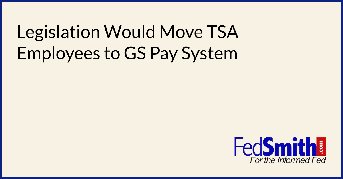 Legislation Would Move TSA Employees To GS Pay System