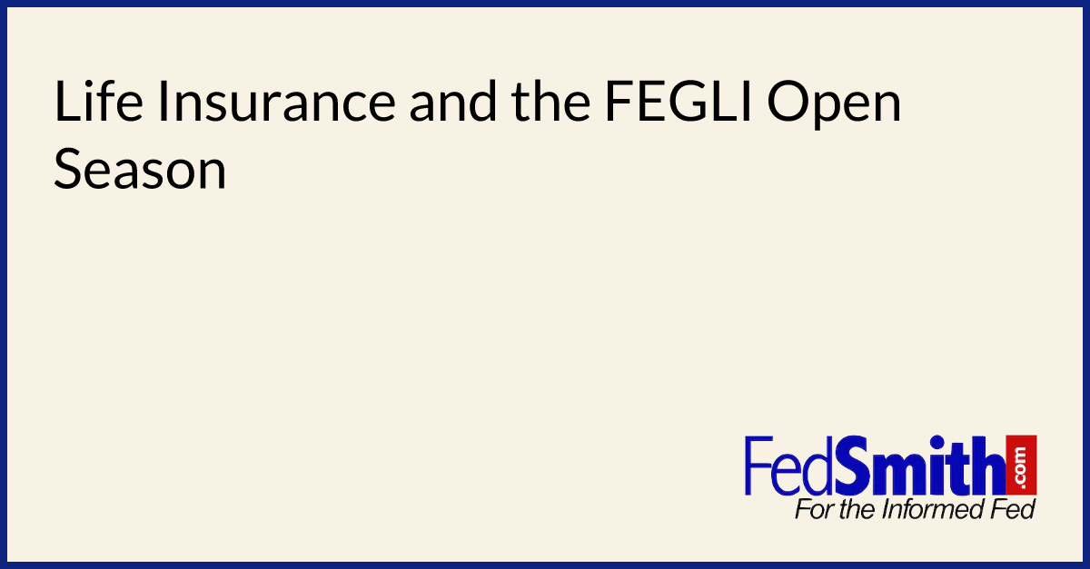 Life Insurance And The FEGLI Open Season