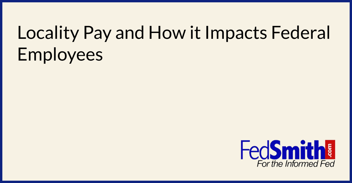 Locality Pay And How It Impacts Federal Employees