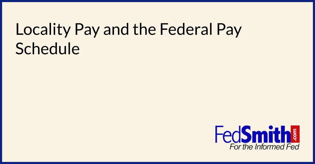 Locality Pay And The Federal Pay Schedule