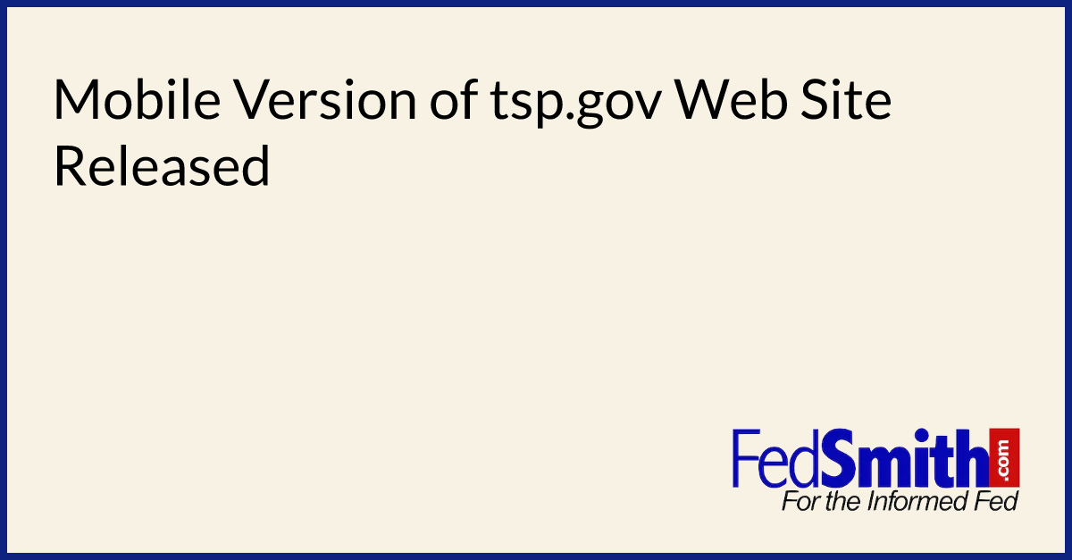 Mobile Version Of Tsp.gov Web Site Released | FedSmith.com