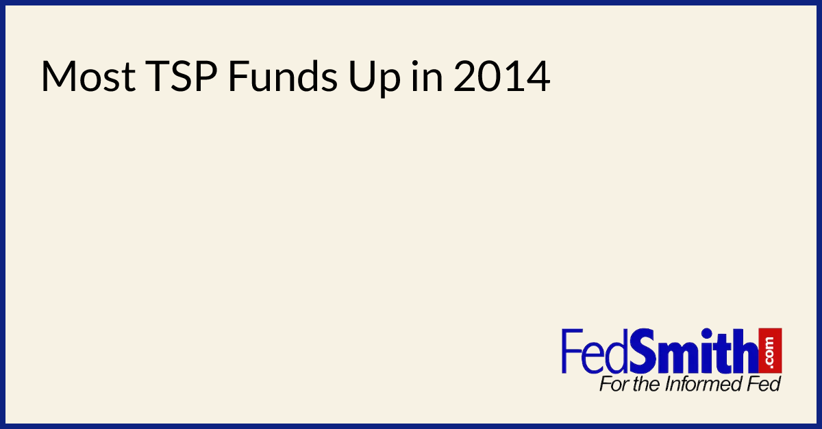 Most TSP Funds Up In 2014 | FedSmith.com