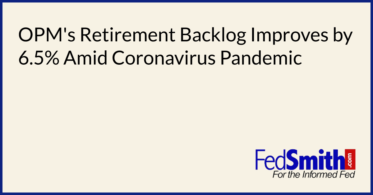 OPM's Retirement Backlog Improves By 6.5 Amid Coronavirus Pandemic