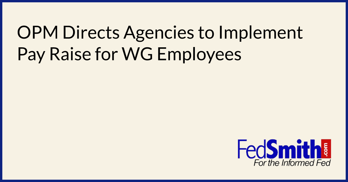 OPM Directs Agencies To Implement Pay Raise For WG Employees