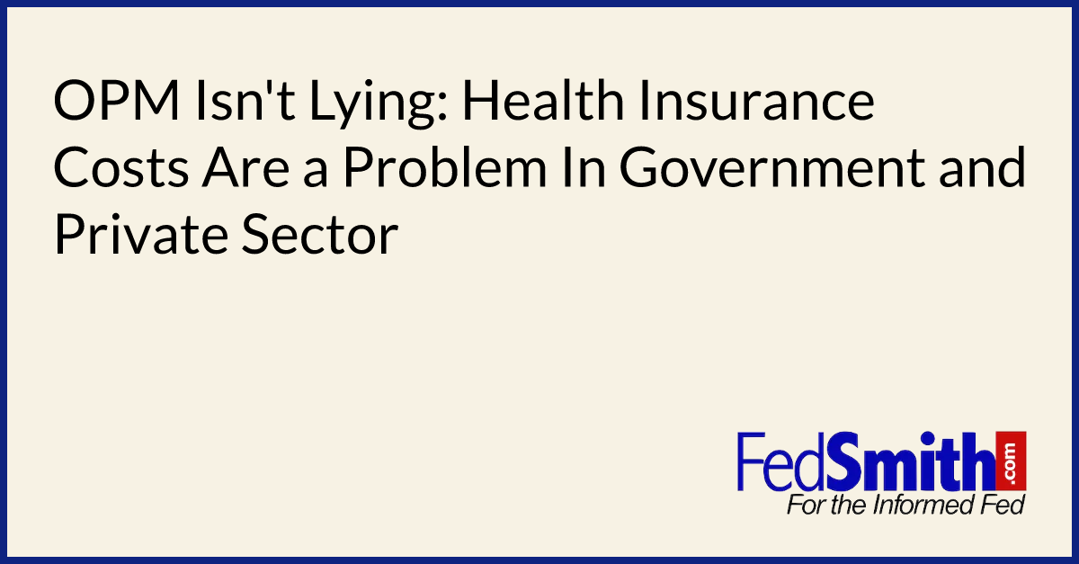 OPM Isn't Lying Health Insurance Costs Are A Problem In Government And