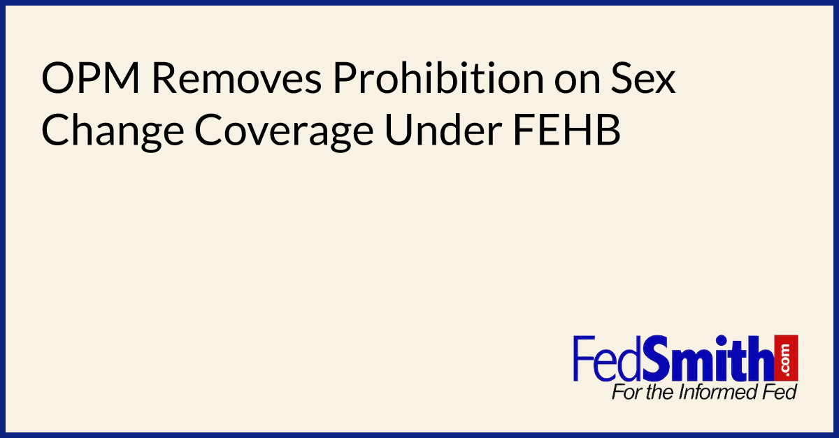 OPM Removes Prohibition On Sex Change Coverage Under FEHB FedSmith