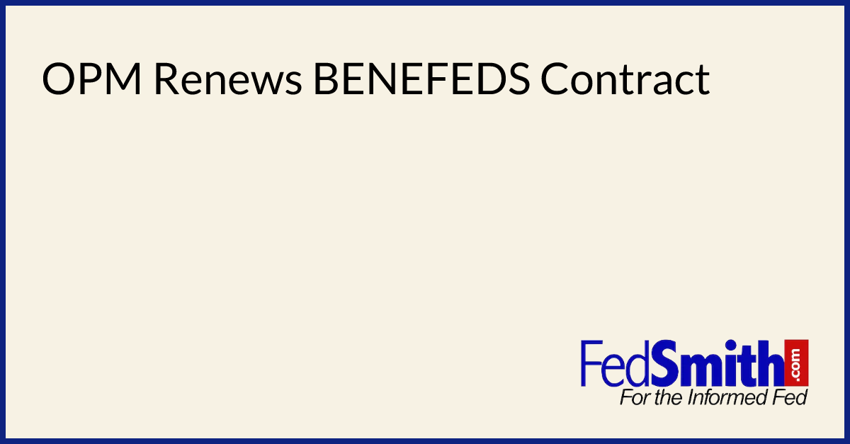 OPM Renews BENEFEDS Contract | FedSmith.com