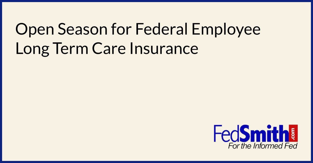 Open Season For Federal Employee Long Term Care Insurance