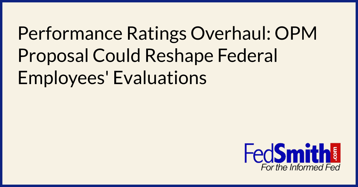 Performance Ratings Overhaul: OPM Proposal Could Reshape Federal ...