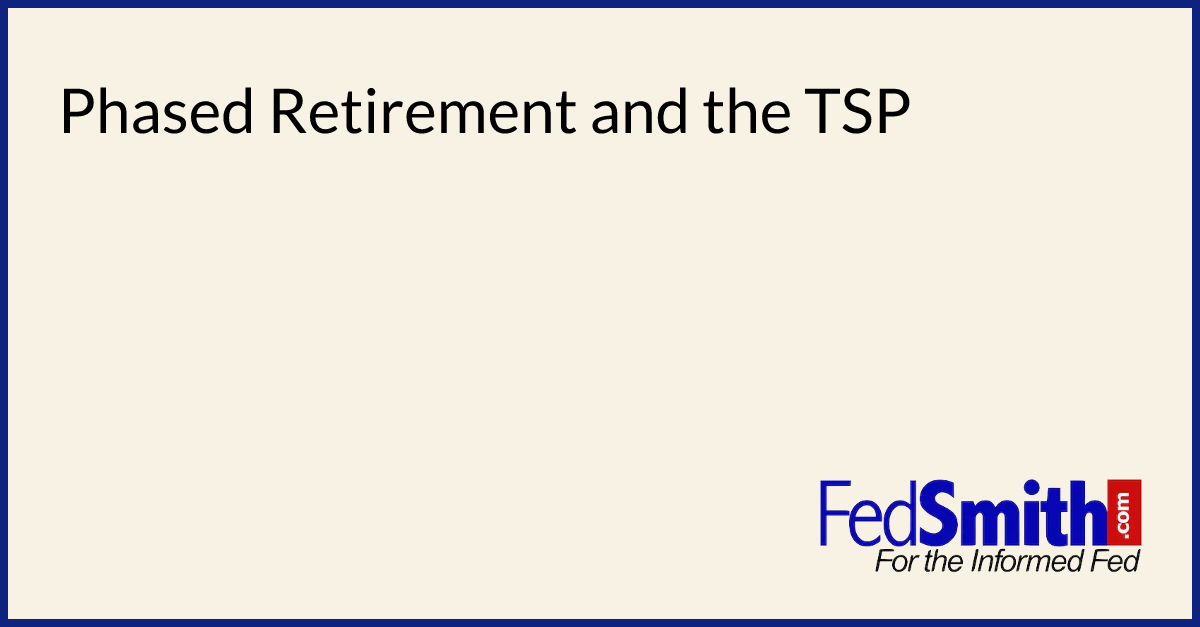 Phased Retirement And The TSP