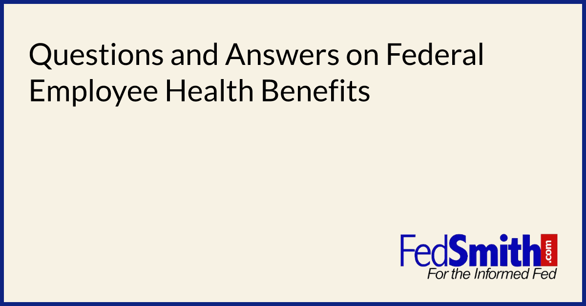 Questions And Answers On Federal Employee Health Benefits