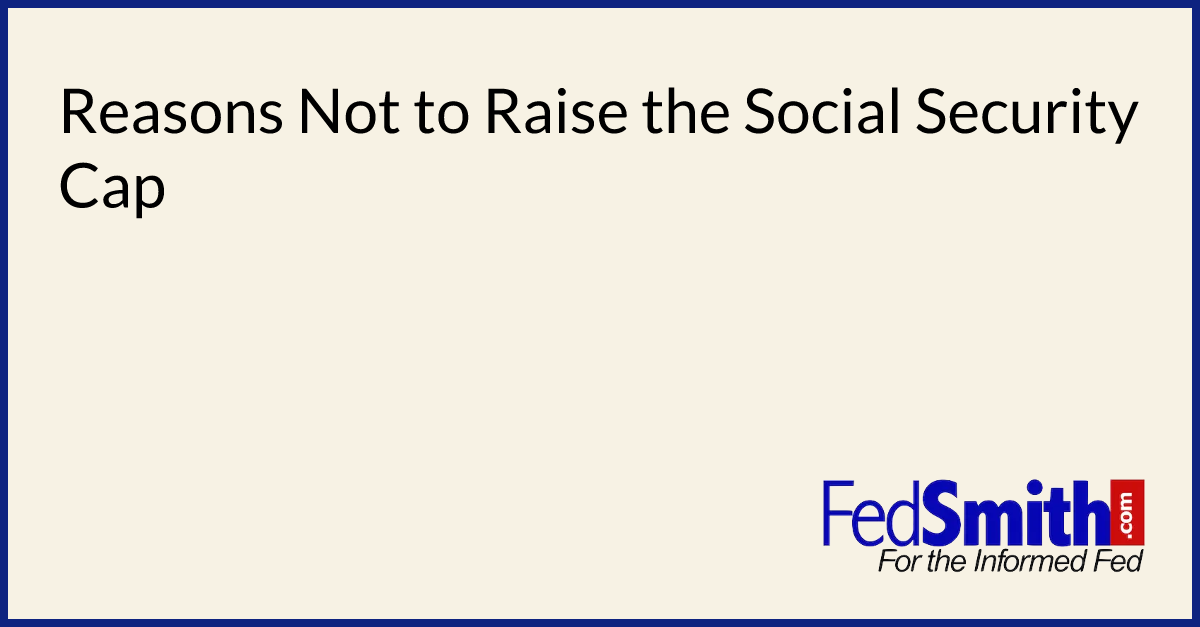 Reasons Not To Raise The Social Security Cap