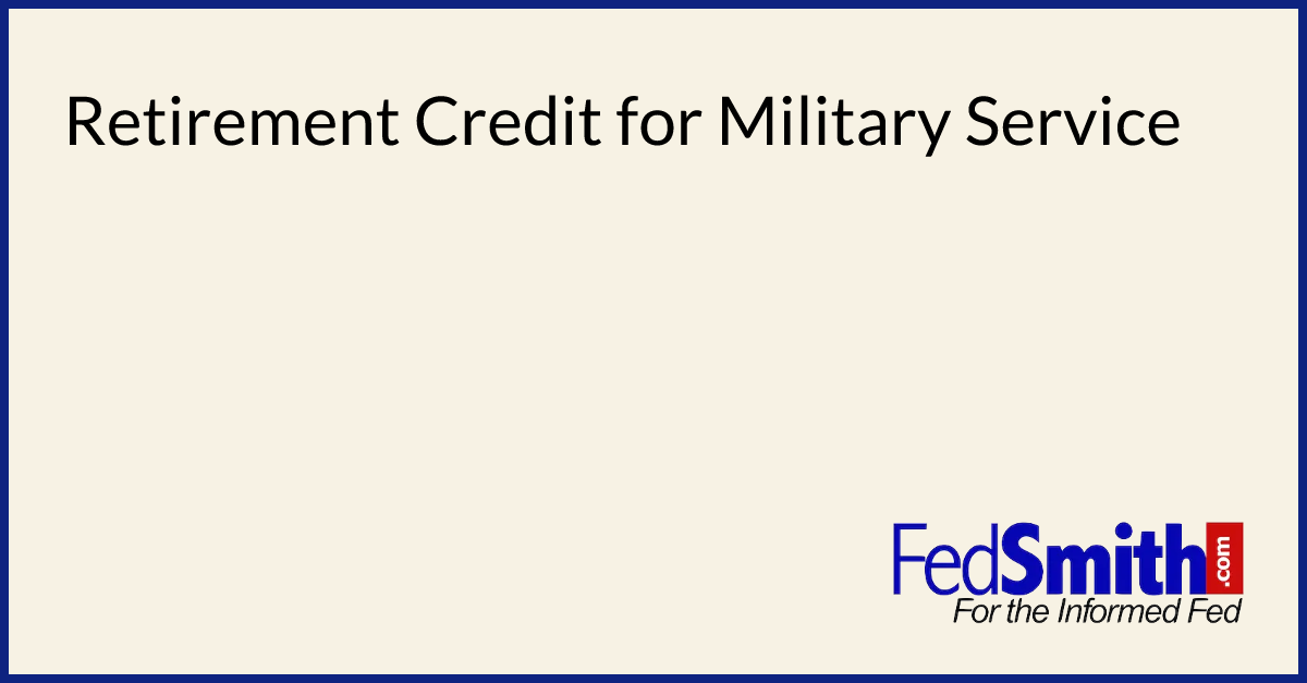 Retirement Credit For Military Service | FedSmith.com