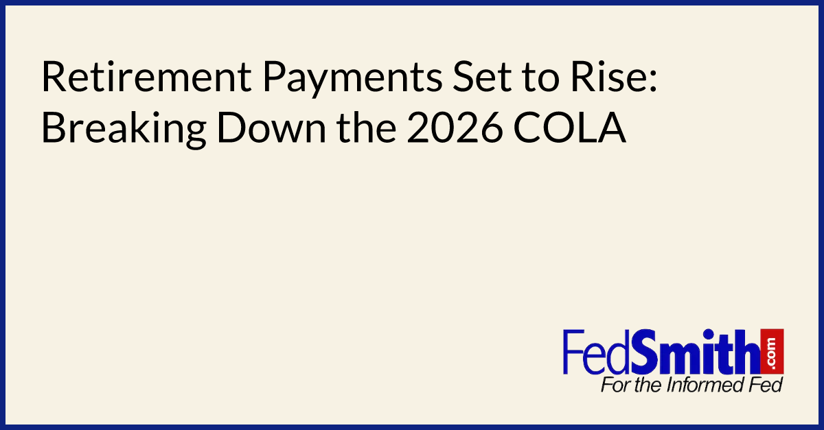 Retirement Payments Set To Rise: Breaking Down The 2026 COLA | FedSmith.com