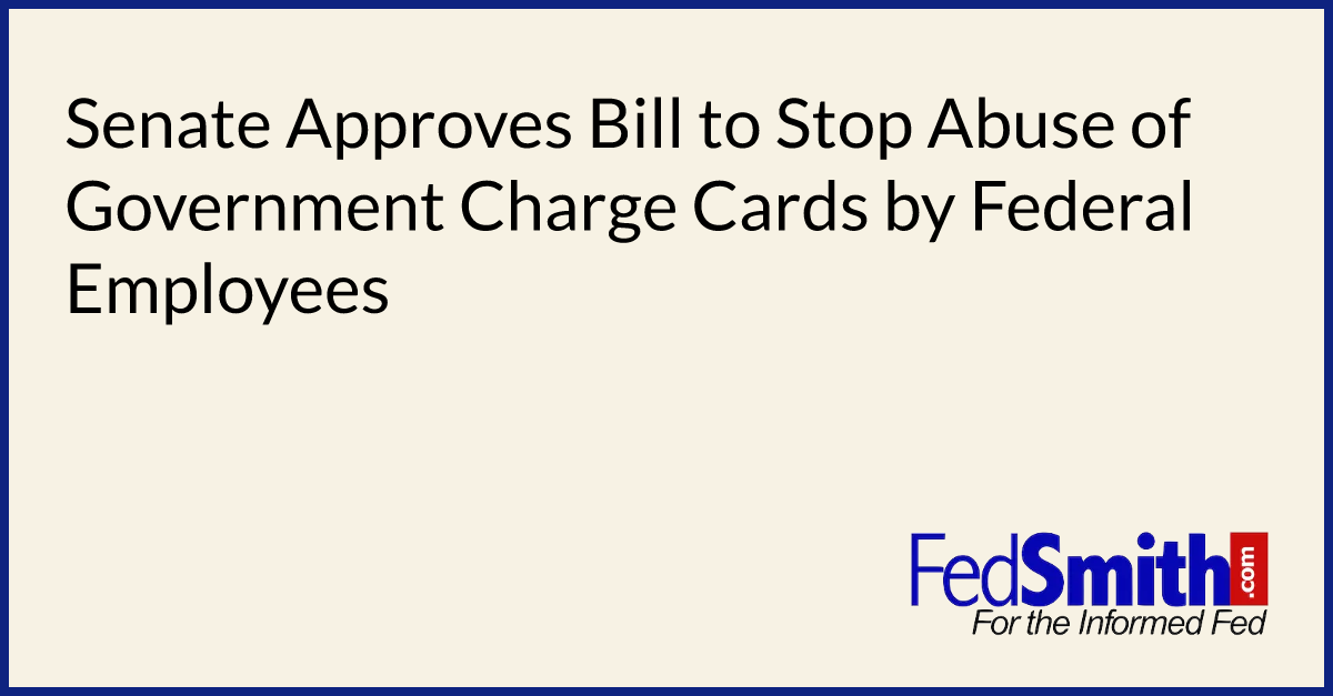Senate Approves Bill To Stop Abuse Of Government Charge Cards By