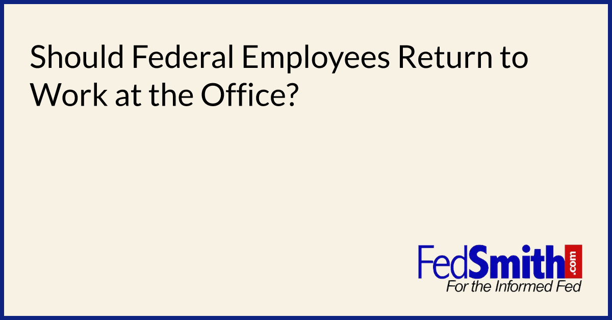 Should Federal Employees Return To Work At The Office?