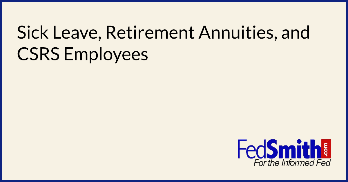 Sick Leave Retirement Annuities And CSRS Employees FedSmith