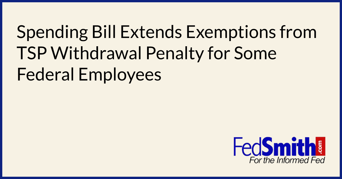 Spending Bill Extends Exemptions From TSP Withdrawal Penalty For Some