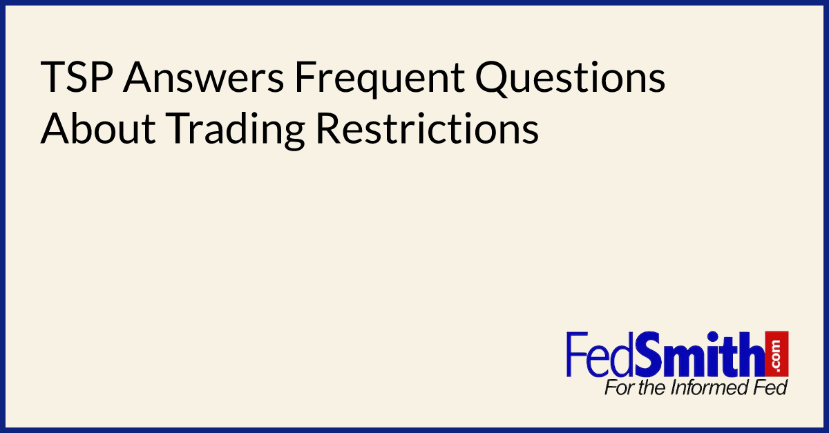 TSP Answers Frequent Questions About Trading Restrictions