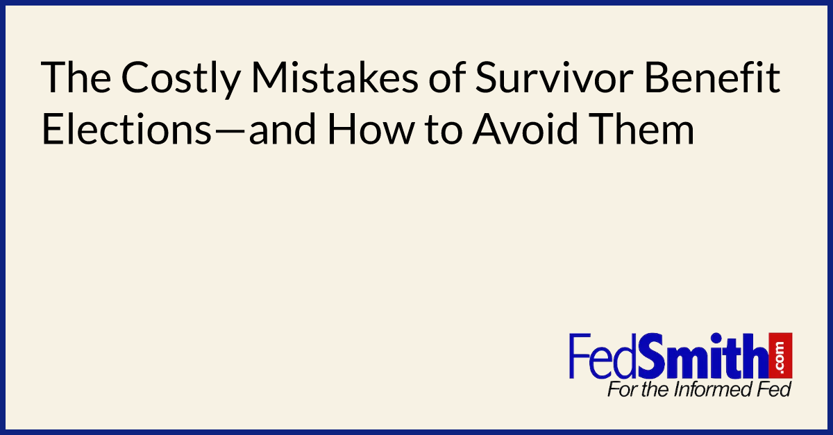 The Costly Mistakes Of Survivor Benefit Elections—and How To Avoid Them ...
