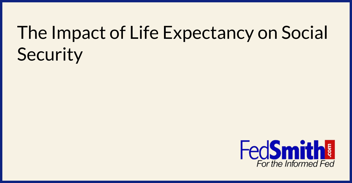 The Impact Of Life Expectancy On Social Security