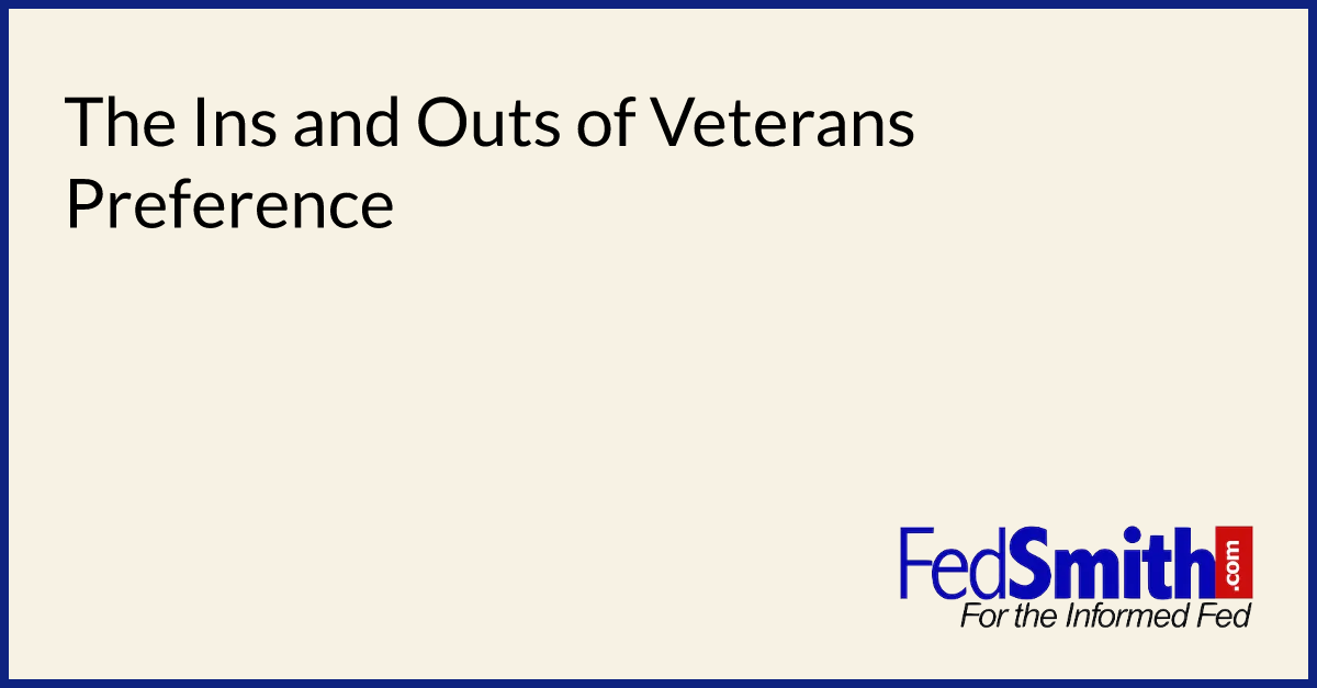 The Ins And Outs Of Veterans Preference