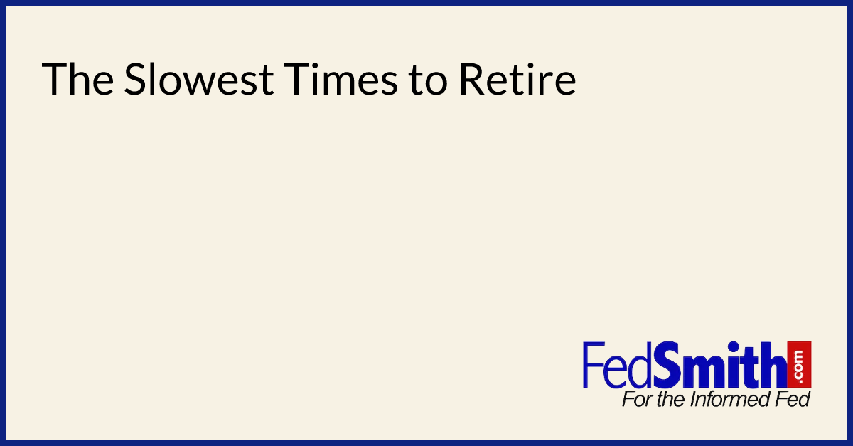 The Slowest Times To Retire