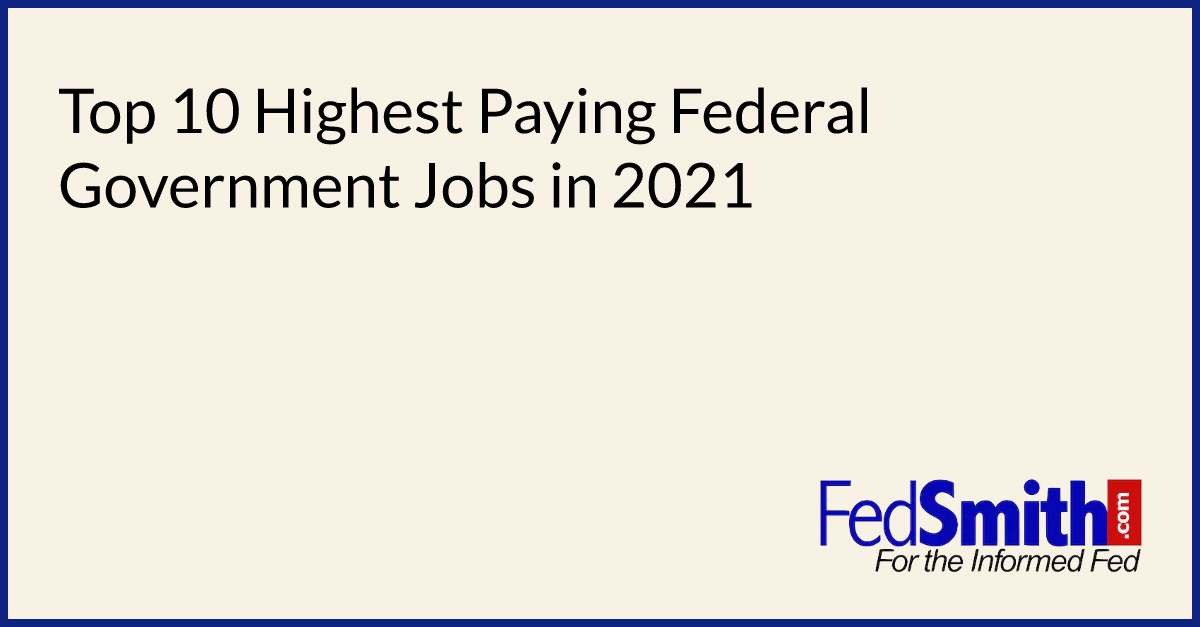 Top 10 Highest Paying Federal Government Jobs In 2021