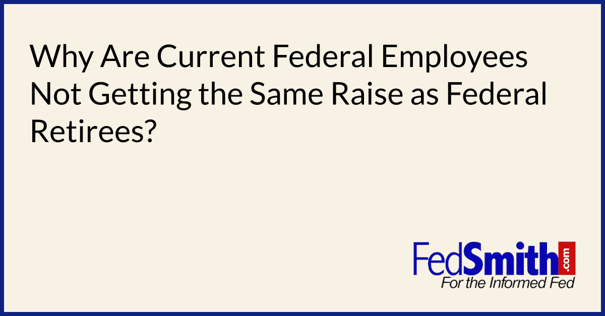 Why Are Current Federal Employees Not Getting The Same Raise As Federal