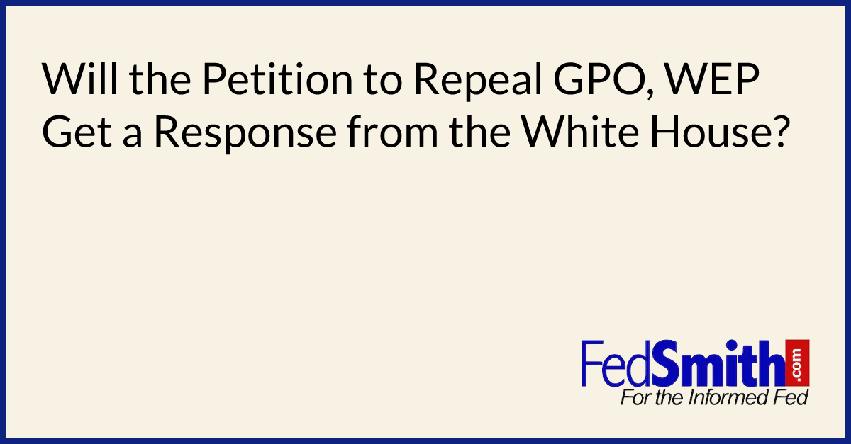 Will The Petition To Repeal GPO, WEP Get A Response From The White