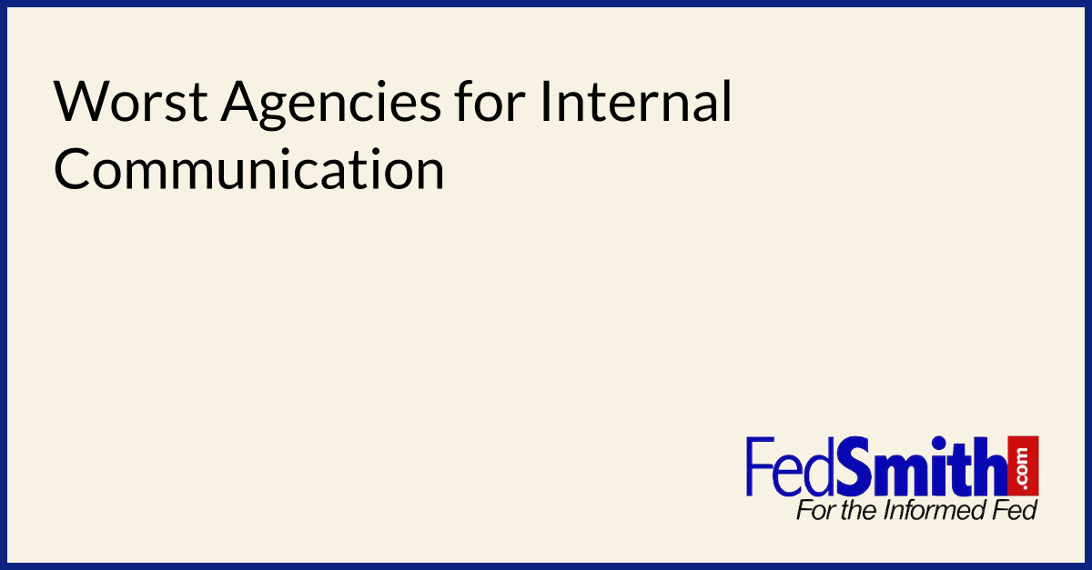 Worst Agencies For Internal Communication | FedSmith.com